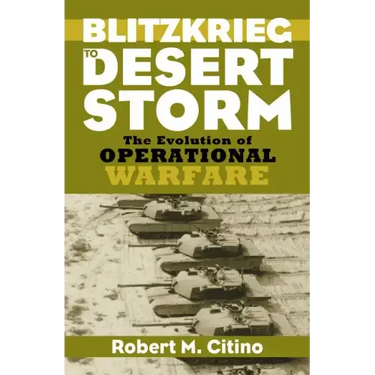Blitzkrieg to Desert Storm: The Evolution of Operational Warfare