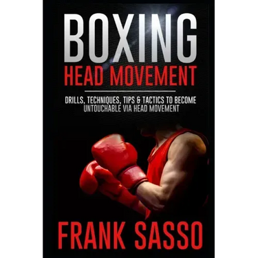 Boxing Head Movement: Drills, Techniques, Tips & Tactics To Become Untouchable Via Head Movement