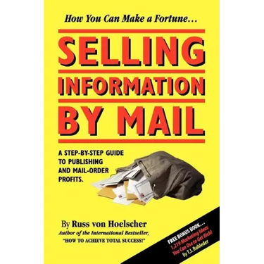 Selling Information by Mail: A Step-by-Step Guide to Publishing and Mail-Order Profits