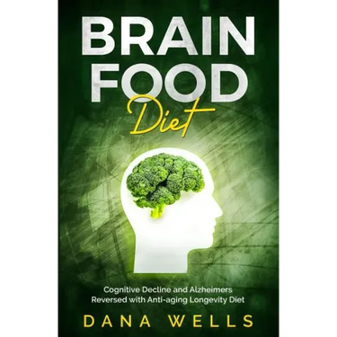 Brain Food Diet: Cognitive Decline and Alzheimers Reversed with Anti-aging Longevity Diet