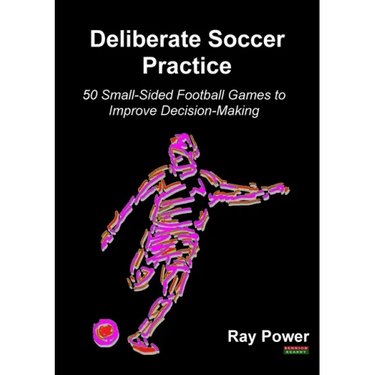 Deliberate Soccer Practice: 50 Small-Sided Football Games to Improve Decision-Making