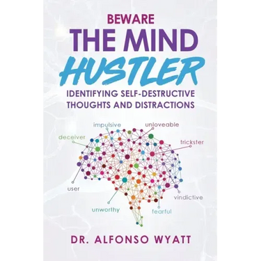 Beware The Mind Hustler: Identifying Self-Destructive Thoughts and Distractions
