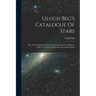 Ulugh Beg's Catalogue Of Stars: Rev. From All Persian Manuscripts Existing In Great Britain, With A Vocabulary Of Persian And Arabic Words