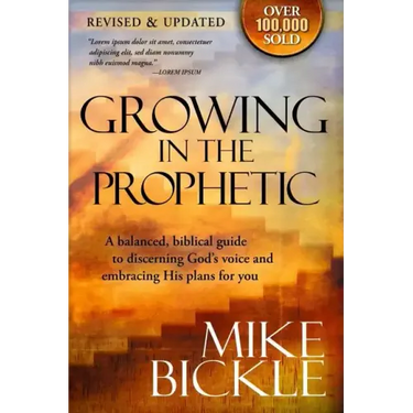Growing in the Prophetic: A Balanced, Biblical Guide to Using and Nurturing Dreams, Revelations and Spiritual Gifts as God Intended
