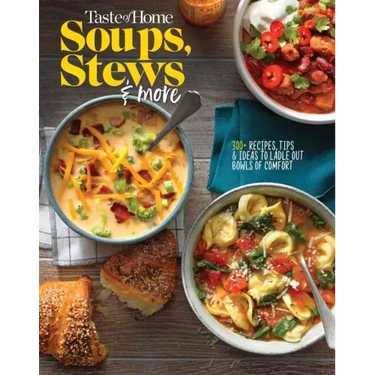 Taste of Home Soups, Stews and More: 325+ Comfort Food Recipes with Tasty Photos and Handy Tips
