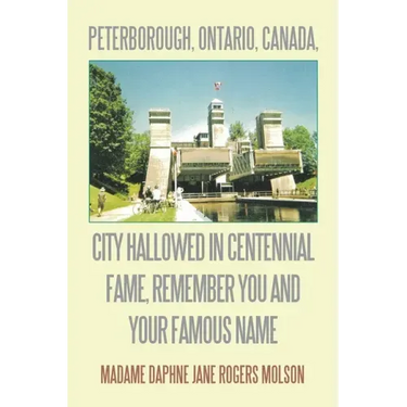 Peterborough, Ontario, Canada, City Hallowed in Centennial Fame, Remember You and Your Famous Name