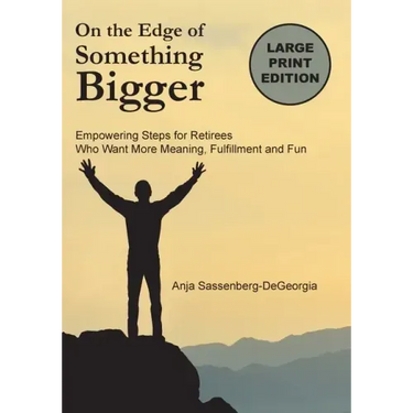 On the Edge of Something Bigger: Empowering Steps for Retirees Who Want More Meaning, Fulfillment & Fun