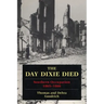 The Day Dixie Died: The Occupied South, 1865-1866