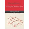 Being Brains: Making the Cerebral Subject