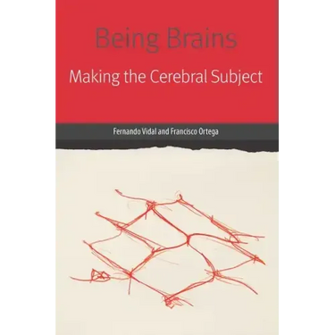 Being Brains: Making the Cerebral Subject