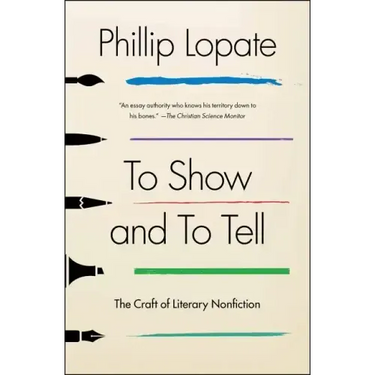 To Show and to Tell: The Craft of Literary Nonfiction