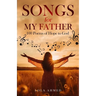 SONGS for MY FATHER: 100 Poems of Hope to God