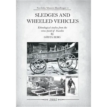 Sledges and Wheeled Vehicles: Ethnological studies from the view-point of Sweden