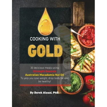 Cooking with Gold: 30 Delicious meals using Strength Genesis Australian Macadamia Nut Oil