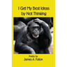 I Get My Best Ideas by Not Thinking