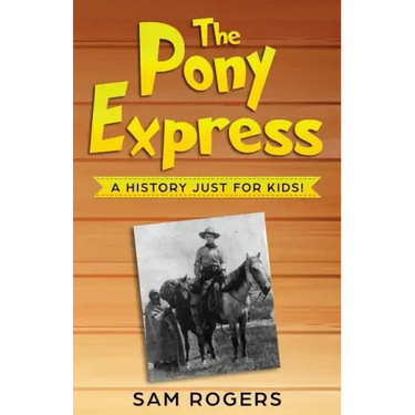 The Pony Express: A History Just for Kids!