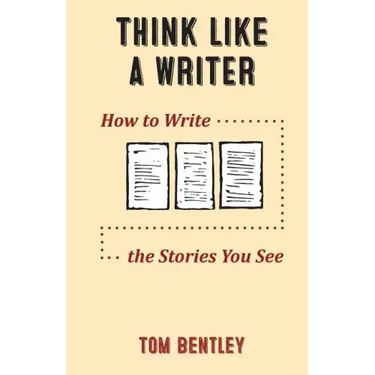 Think Like a Writer: How to Write the Stories You See