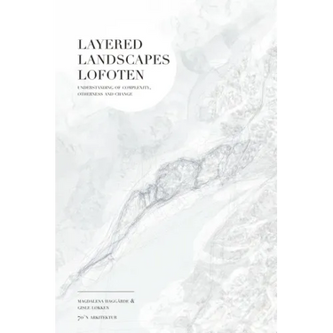 Layered Landscapes Lofoten: Understanding of Complexity, Otherness and Change