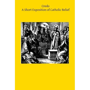 Credo: A Short Exposition of Catholic Belief