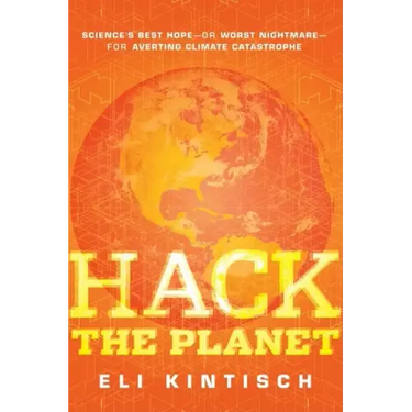Hack the Planet: Science's Best Hope--Or Worst Nightmare--For Averting Climate Catastrophe