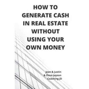 How to Generate Cash in Real Estate Without Using Your Own Money
