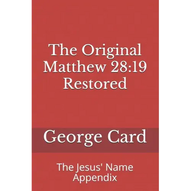 The Original Matthew 28: 19 Restored: The Jesus' Name Appendix