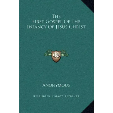 The First Gospel of the Infancy of Jesus Christ