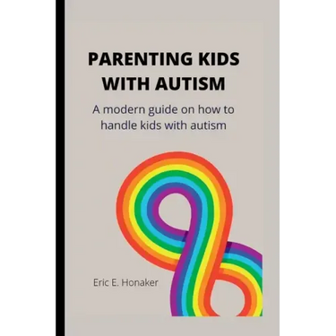 Parenting Kids with Autism: A modern guide on how to handle kids with autism