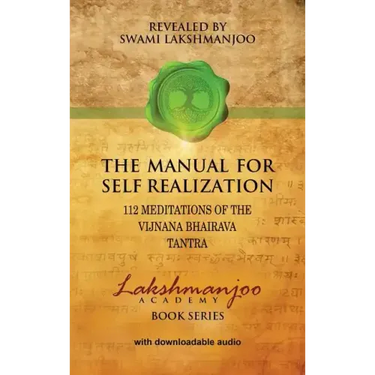 The Manual for Self Realization: 112 Meditations of the Vijnana Bhairava Tantra