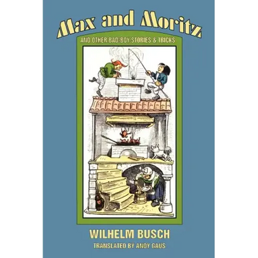 Max and Moritz and Other Bad Boy Tales