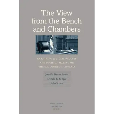 The View from the Bench and Chambers: Examining Judicial Process and Decision Making on the U.S. Courts of Appeals