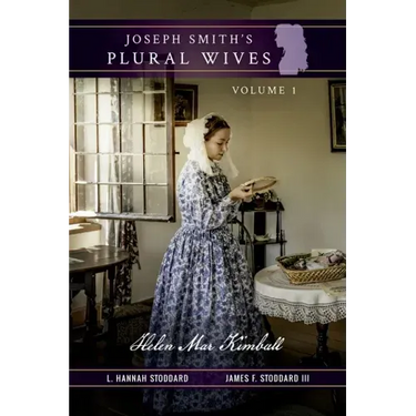 Joseph Smith's Plural Wives, Volume 1: Helen Mar Kimball
