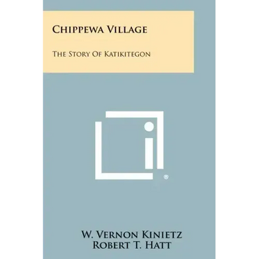 Chippewa Village: The Story Of Katikitegon