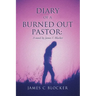 Diary of a Burned Out Pastor: A novel by James C Blocker