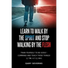Learn to Walk by the Spirit and Stop Walking by the Flesh