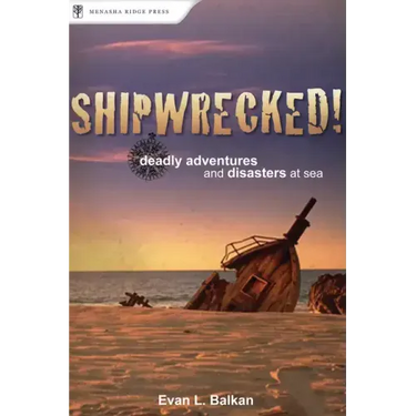 Shipwrecked!: Deadly Adventures and Disasters at Sea