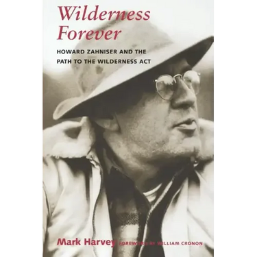 Wilderness Forever: Howard Zahniser and the Path to the Wilderness Act