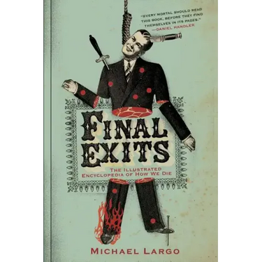Final Exits: The Illustrated Encyclopedia of How We Die