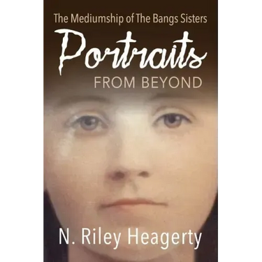 Portraits From Beyond: The Mediumship of the Bangs Sisters