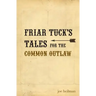 Friar Tuck's Tales for the Common Outlaw