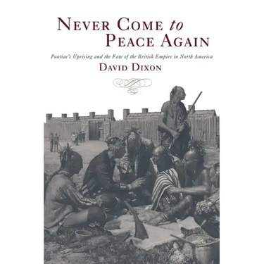 Never Come to Peace Again: Pontiac's Uprising and the Fate of the British Empire in North America