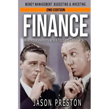 Finance: What Your Parents Never Told You About Money- Money Management, Budgeting & Investing