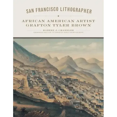 San Francisco Lithographer, Volume 14: African American Artist Grafton Tyler Brown