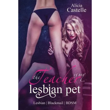 The Teacher Is My Lesbian Pet: Lesbian Blackmail & BDSM: Lesbian Blackmail & BDSM