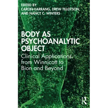 Body as Psychoanalytic Object: Clinical Applications from Winnicott to Bion and Beyond