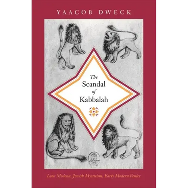 The Scandal of Kabbalah: Leon Modena, Jewish Mysticism, Early Modern Venice