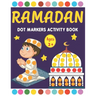 Ramadan Dot Markers Activity book: A Fun Easy Toddler and Preschool Kids Paint Dauber Ramadan Coloring book