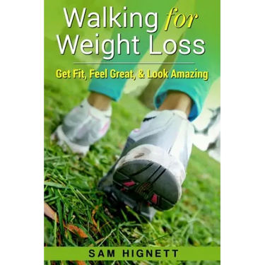 Walking for Weight Loss: Get Fit, Feel Great, and Look Amazing