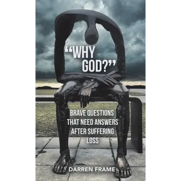 "Why God?": Brave Questions That Need Answers After Suffering Loss