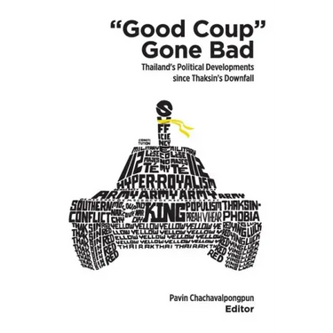 Good Coup Gone Bad: Thailand's Political Development Since Thaksin's Downfall